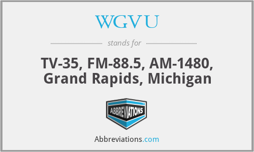 WGVU - TV-35, FM-88.5, AM-1480, Grand Rapids, Michigan