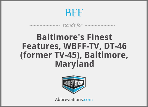 BFF - Baltimore's Finest Features, WBFF-TV, DT-46 (former TV-45), Baltimore, Maryland