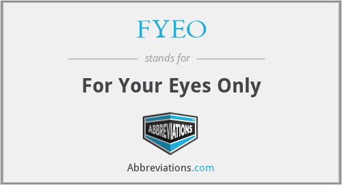 FYEO - For Your Eyes Only
