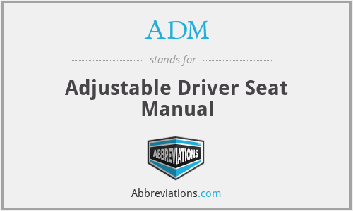 ADM - Adjustable Driver Seat Manual