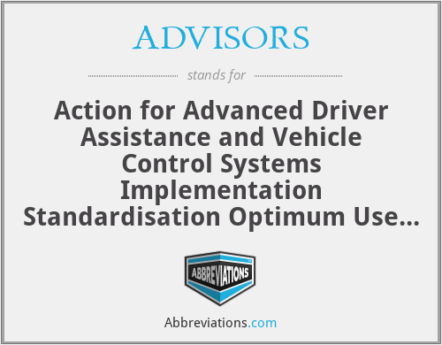 ADVISORS - Action for Advanced Driver Assistance and Vehicle Control Systems Implementation Standardisation Optimum Use of the Road Network and Safety
