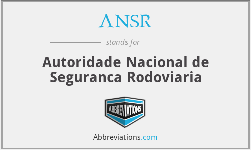 ANSR - Autoridade Nacional de Seguranca Rodoviaria