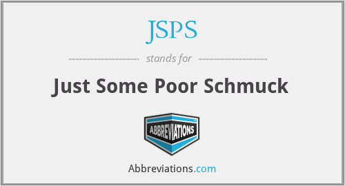 JSPS - Just Some Poor Schmuck