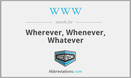 WWW - Wherever, Whenever, Whatever
