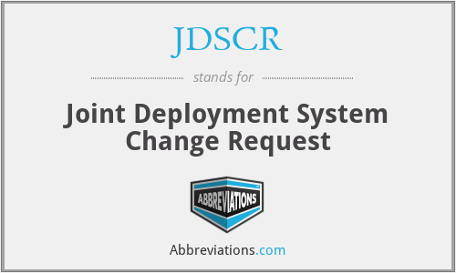 JDSCR - Joint Deployment System Change Request