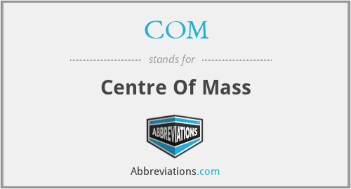 COM - Centre Of Mass
