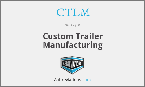 CTLM - Custom Trailer Manufacturing