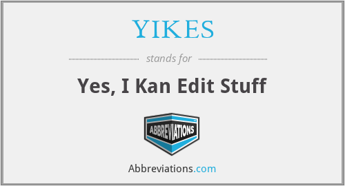 YIKES - Yes, I Kan Edit Stuff