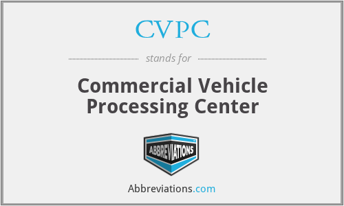 CVPC - Commercial Vehicle Processing Center