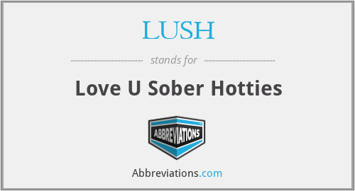 LUSH - Love U Sober Hotties