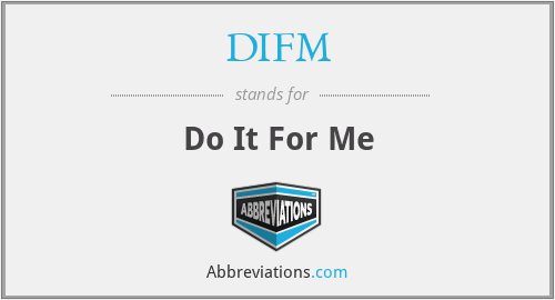 DIFM - Do It For Me