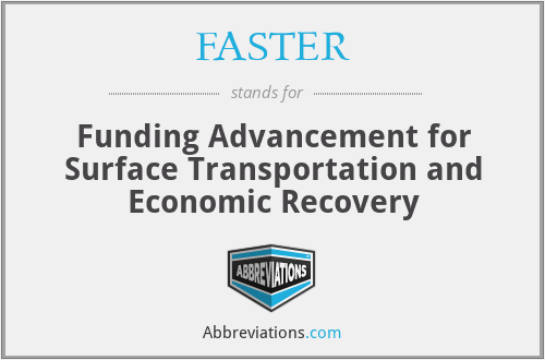 FASTER - Funding Advancement for Surface Transportation and Economic Recovery