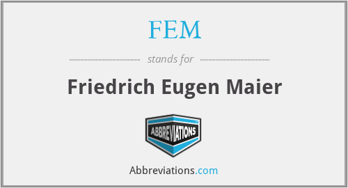 FEM - Friedrich Eugen Maier