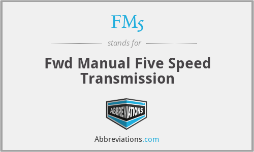 FM5 - Fwd Manual Five Speed Transmission