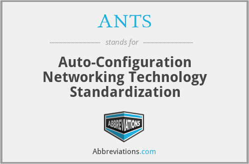 ANTS - Auto-Configuration Networking Technology Standardization