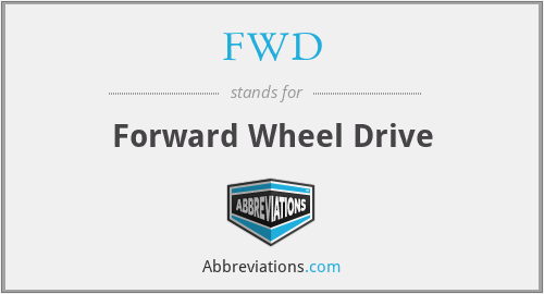 FWD - Forward Wheel Drive