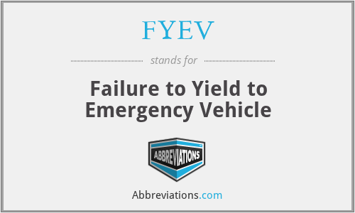 FYEV - Failure to Yield to Emergency Vehicle