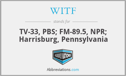 WITF - TV-33, PBS; FM-89.5, NPR; Harrisburg, Pennsylvania