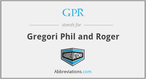 GPR - Gregori Phil and Roger