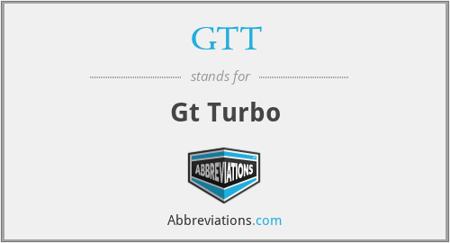 GTT - Gt Turbo
