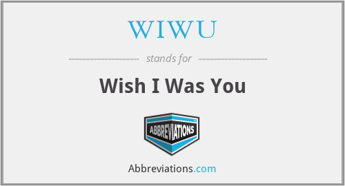 WIWU - Wish I Was You