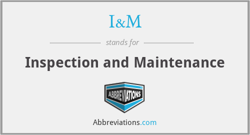 I&M - Inspection and Maintenance