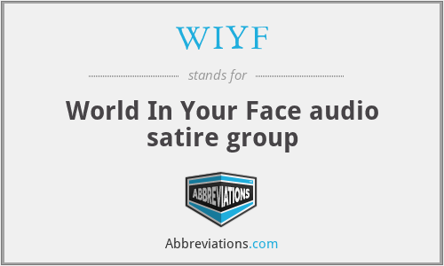 WIYF - World In Your Face audio satire group