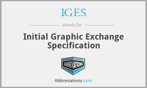 IGES - Initial Graphic Exchange Specification