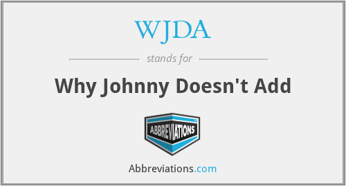 WJDA - Why Johnny Doesn't Add