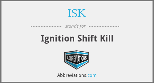 ISK - Ignition Shift Kill