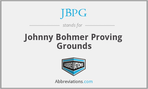 JBPG - Johnny Bohmer Proving Grounds
