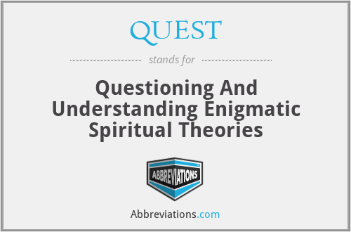 QUEST - Questioning And Understanding Enigmatic Spiritual Theories