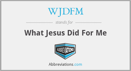 WJDFM - What Jesus Did For Me