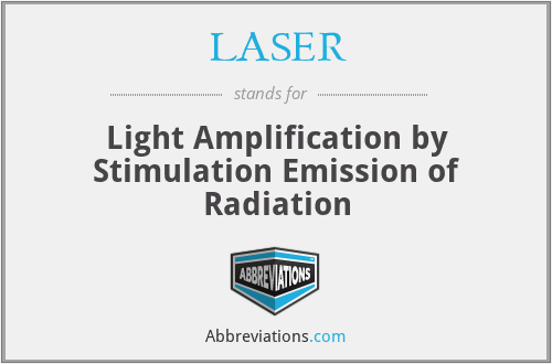LASER - Light Amplification by Stimulation Emission of Radiation