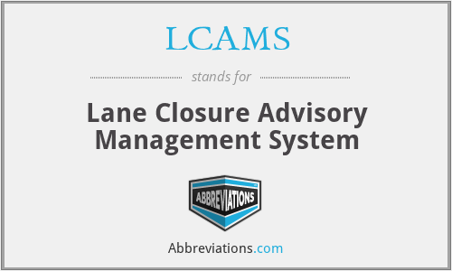 LCAMS - Lane Closure Advisory Management System