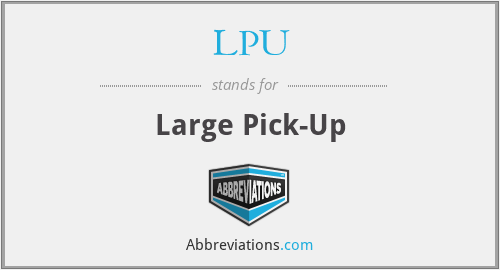 LPU - Large Pick-Up