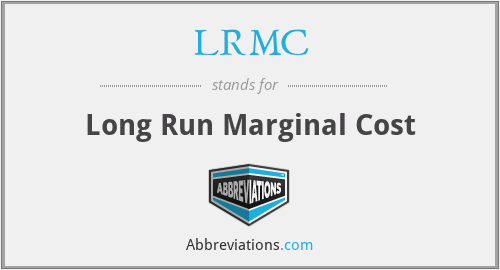 LRMC - Long Run Marginal Cost