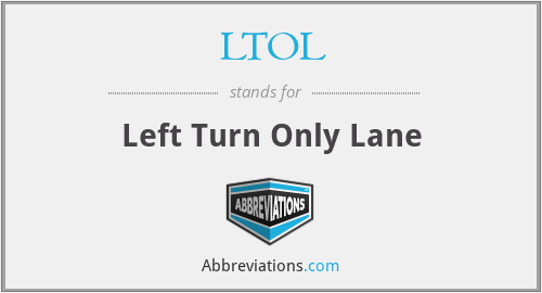 LTOL - Left Turn Only Lane