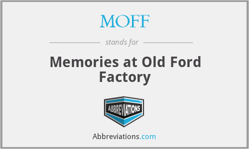 MOFF - Memories at Old Ford Factory