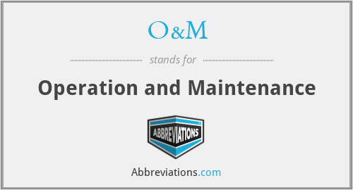 O&M - Operation and Maintenance