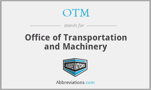 OTM - Office of Transportation and Machinery
