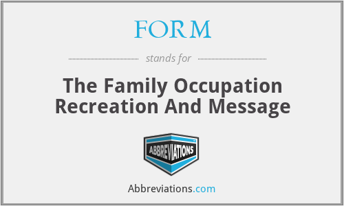 FORM - The Family Occupation Recreation And Message