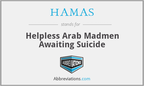 HAMAS - Helpless Arab Madmen Awaiting Suicide