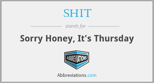 SHIT - Sorry Honey, It's Thursday