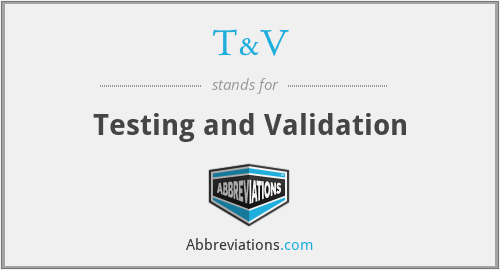 T&V - Testing and Validation