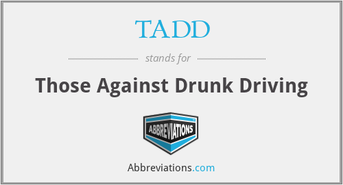 TADD - Those Against Drunk Driving