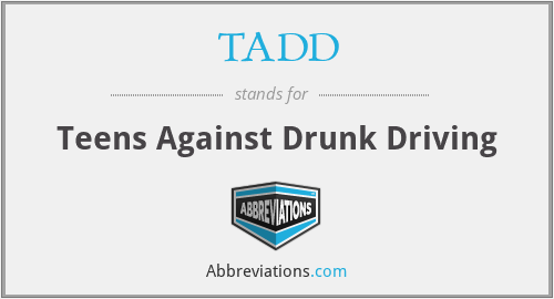 TADD - Teens Against Drunk Driving