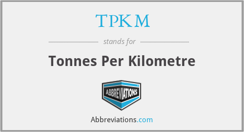 TPKM - Tonnes Per Kilometre