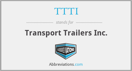 TTTI - Transport Trailers Inc.