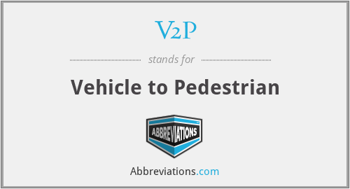 V2P - Vehicle to Pedestrian
